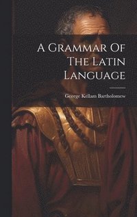 bokomslag A Grammar Of The Latin Language