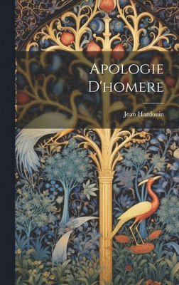 Jean Hardouin - Apologie D'homere, Inbunden