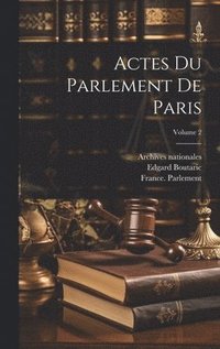 bokomslag Actes Du Parlement De Paris; Volume 2