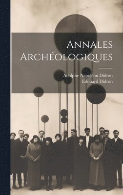 Adolphe Napoléon Didron, Edouard Didron - Annales Archéologiques, Inbunden