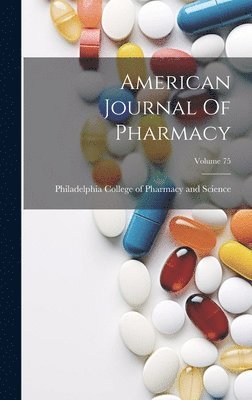 bokomslag American Journal Of Pharmacy; Volume 75