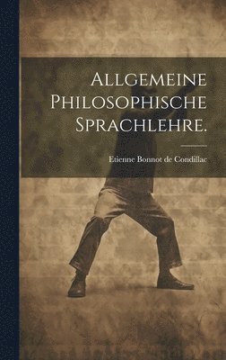 Allgemeine philosophische Sprachlehre. 1