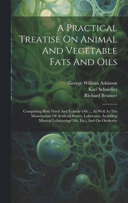 Practical Treatise On Animal And Vegetable Fats And Oils