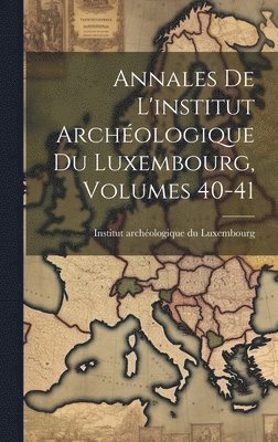 bokomslag Annales De L'institut Archéologique Du Luxembourg, Volumes 40-41