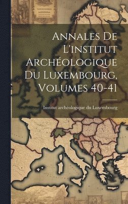 Annales De L'institut Archologique Du Luxembourg, Volumes 40-41 1