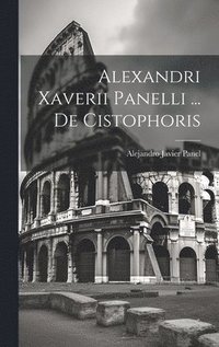 bokomslag Alexandri Xaverii Panelli ... De Cistophoris