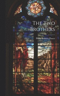 Philip Bennett Power - Two Brothers, Inbunden