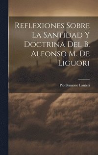 bokomslag Reflexiones Sobre La Santidad Y Doctrina Del B. Alfonso M. De Liguori