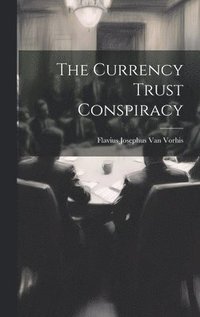 bokomslag Currency Trust Conspiracy