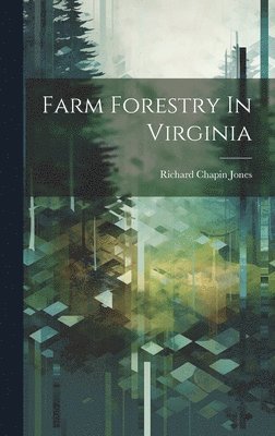 Farm Forestry In Virginia 1