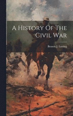 Benson J Lossing, Benson J. Lossing - History Of The Civil War, Inbunden