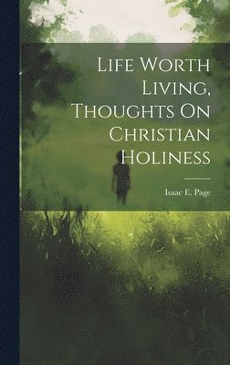 Life Worth Living, Thoughts On Christian Holiness 1