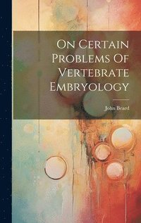 bokomslag On Certain Problems Of Vertebrate Embryology