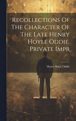 bokomslag Recollections Of The Character Of The Late Henry Hoyle Oddie. Private Impr