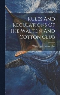 bokomslag Rules And Regulations Of The Walton And Cotton Club