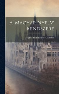 bokomslag A' Magyar Nyelv' Rendszere