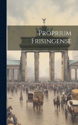 Anonymous - Proprium Frisingense, Inbunden