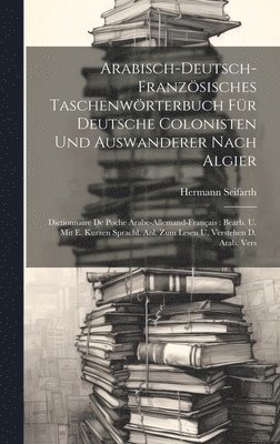 Arabisch-deutsch-franzsisches Taschenwrterbuch Fr Deutsche Colonisten Und Auswanderer Nach Algier 1