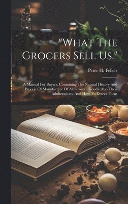 bokomslag &quot;what The Grocers Sell Us.&quot;