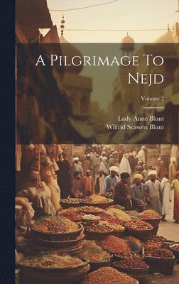 Lady Anne Blunt - Pilgrimage To Nejd; Volume 2, Inbunden