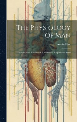 Austin Flint - Physiology Of Man, Inbunden