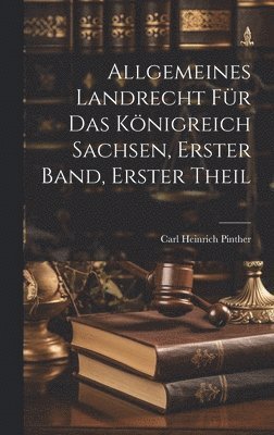 bokomslag Allgemeines Landrecht fr das Knigreich Sachsen, Erster Band, Erster Theil