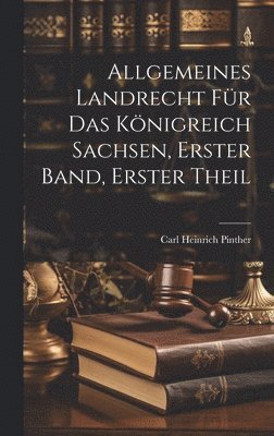 Allgemeines Landrecht fr das Knigreich Sachsen, Erster Band, Erster Theil 1