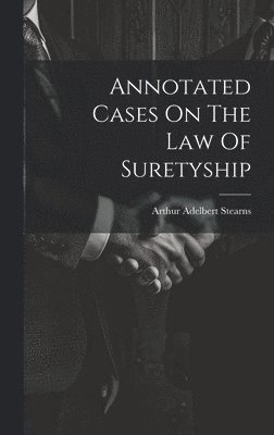 bokomslag Annotated Cases On The Law Of Suretyship