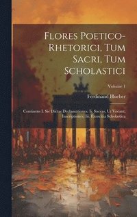 bokomslag Flores Poetico-rhetorici, Tum Sacri, Tum Scholastici