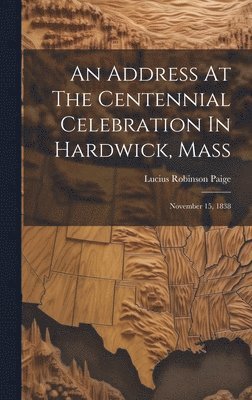 bokomslag Address At The Centennial Celebration In Hardwick, Mass
