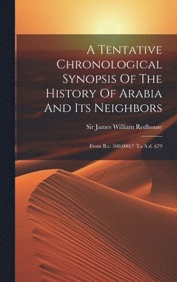 bokomslag A Tentative Chronological Synopsis Of The History Of Arabia And Its Neighbors