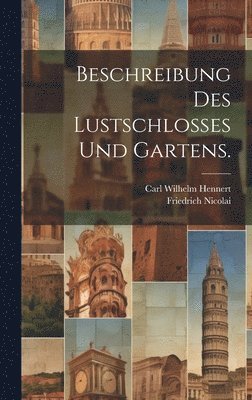 bokomslag Beschreibung des Lustschlosses und Gartens.