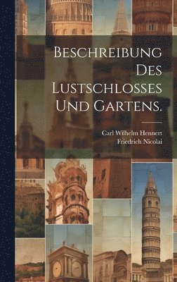 Carl Wilhelm Hennert, Friedrich Nicolai - Beschreibung des Lustschlosses und Gartens., Inbunden