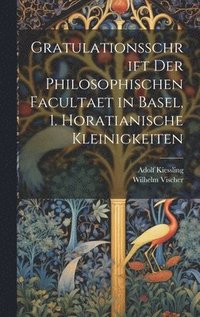 bokomslag Gratulationsschrift der philosophischen Facultaet in Basel, 1. Horatianische Kleinigkeiten