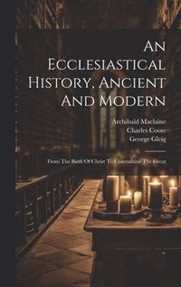 bokomslag An Ecclesiastical History, Ancient And Modern