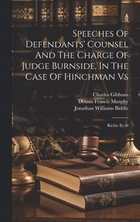 bokomslag Speeches Of Defendants' Counsel And The Charge Of Judge Burnside, In The Case Of Hinchman Vs