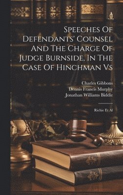 Speeches Of Defendants' Counsel And The Charge Of Judge Burnside, In The Case Of Hinchman Vs 1