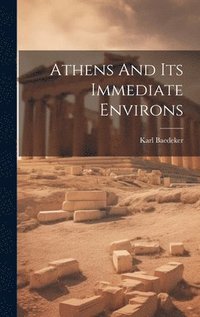 bokomslag Athens And Its Immediate Environs