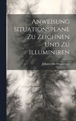 bokomslag Anweisung Situationsplane zu zeichnen und zu Illuminiren