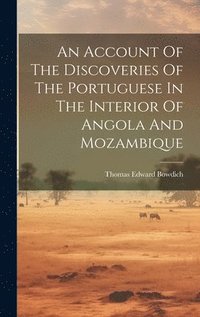 bokomslag An Account Of The Discoveries Of The Portuguese In The Interior Of Angola And Mozambique