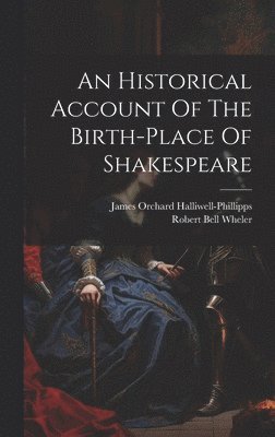 bokomslag An Historical Account Of The Birth-place Of Shakespeare