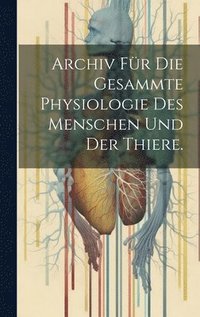 bokomslag Archiv fr die gesammte Physiologie des Menschen und der Thiere.