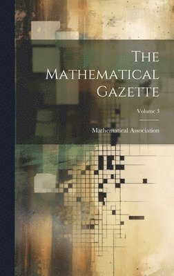 bokomslag Mathematical Gazette; Volume 3