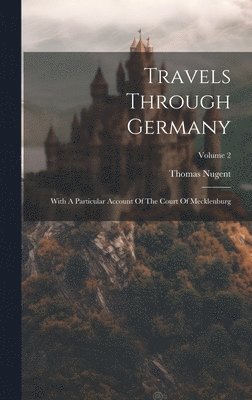 Thomas Nugent - Travels Through Germany, Inbunden