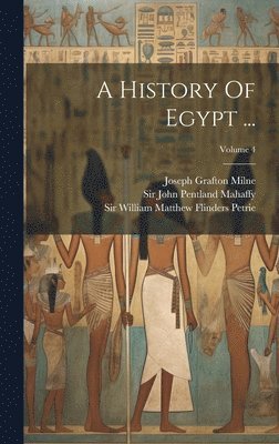 Stanley Lane-Poole, William Matthew Flinders Petrie, John Pentland Mahaffy - History Of Egypt ...; Volume 4, Inbunden