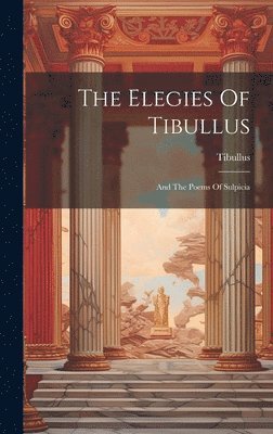 bokomslag The Elegies Of Tibullus