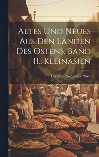 bokomslag Altes Und Neues aus den Lnden des Ostens, Band II., Kleinasien