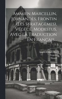 bokomslag Ammien Marcellin, Jornands, Frontin (les Stratagmes), Vgce, Modestus, Avec La Traduction En Franais...