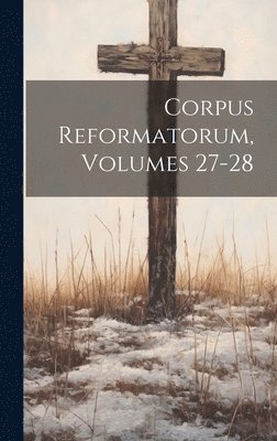 bokomslag Corpus Reformatorum, Volumes 27-28