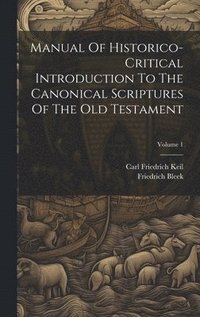 bokomslag Manual Of Historico-critical Introduction To The Canonical Scriptures Of The Old Testament; Volume 1
